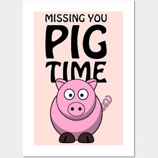 Missing you PIG time - cute and funny pun Posters and Art